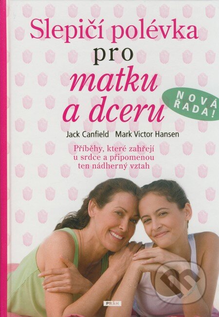 Kniha: Slepičí polévka pro matku a dceru (Jack Canfield a Mark Victor Hansen). Práh, 2008 Kniha: Slepičí polévka pro matku a dceru (Jack Canfield a Mark Victor Hansen). Práh, 2008