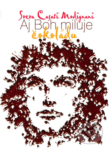 Kniha: Aj Boh miluje čokoládu (Sveva Casati Modignaniová), 2008 Kniha: Aj Boh miluje čokoládu (Sveva Casati Modignaniová), 2008