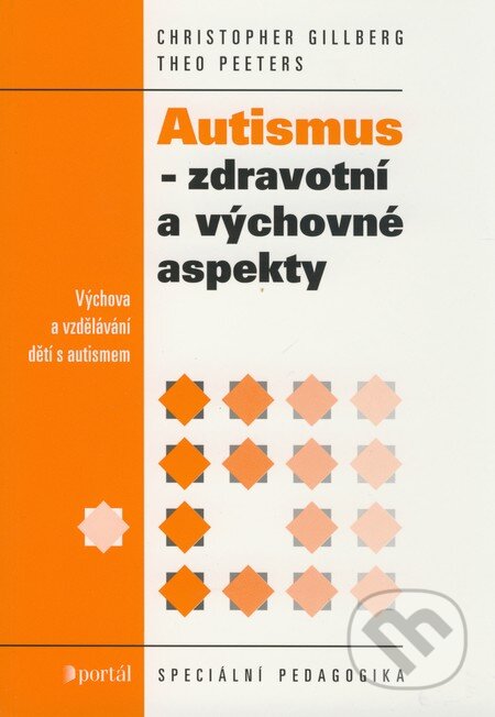 Kniha: Autismus - zdravotní a výchovné aspekty (Christopher Gillberg a Theo Peeters). Portál, 2008 Kniha: Autismus - zdravotní a výchovné aspekty (Christopher Gillberg a Theo Peeters). Portál, 2008