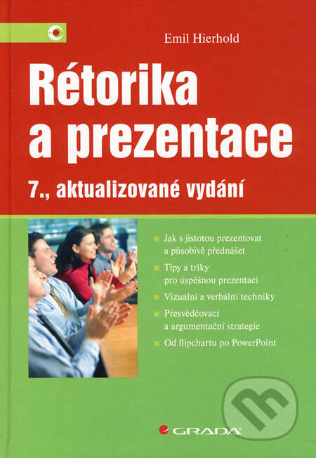 Kniha: Rétorika a prezentace (Emil Hierhold). Grada, 2008 Kniha: Rétorika a prezentace (Emil Hierhold). Grada, 2008
