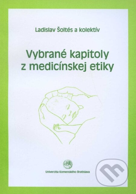 Vybrané kapitoly z medicínskej etiky - Ladislav Šoltés a kolektív, Univerzita Komenského Bratislava, 2001