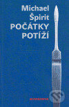 Kniha: Počátky potíží (Michael Špirit). Revolver Revue, 2006 Kniha: Počátky potíží (Michael Špirit). Revolver Revue, 2006