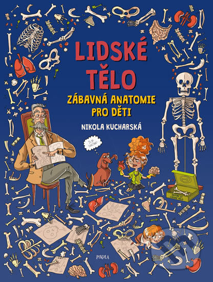 Kniha: Lidské tělo - Zábavná anatomie pro děti (Nikola Kucharská). Pikola, 2019 Kniha: Lidské tělo - Zábavná anatomie pro děti (Nikola Kucharská). Pikola, 2019