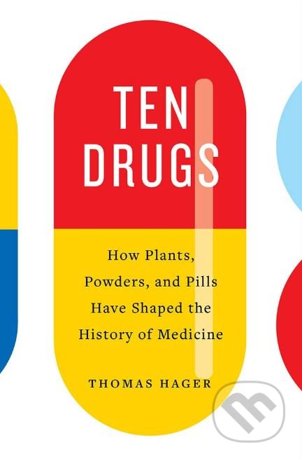 Kniha: Ten Drugs (Thomas Hager). Harry Abrams, 2019 Kniha: Ten Drugs (Thomas Hager). Harry Abrams, 2019