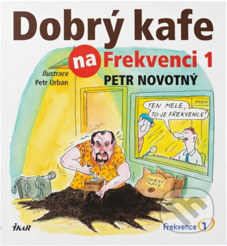 Kniha: Dobrý kafe na Frekvenci 1 (Novotný Petr, Petr Novotný a Petr Novotný; Petr Urban). Knižní klub Kniha: Dobrý kafe na Frekvenci 1 (Novotný Petr, Petr Novotný a Petr Novotný; Petr Urban). Knižní klub