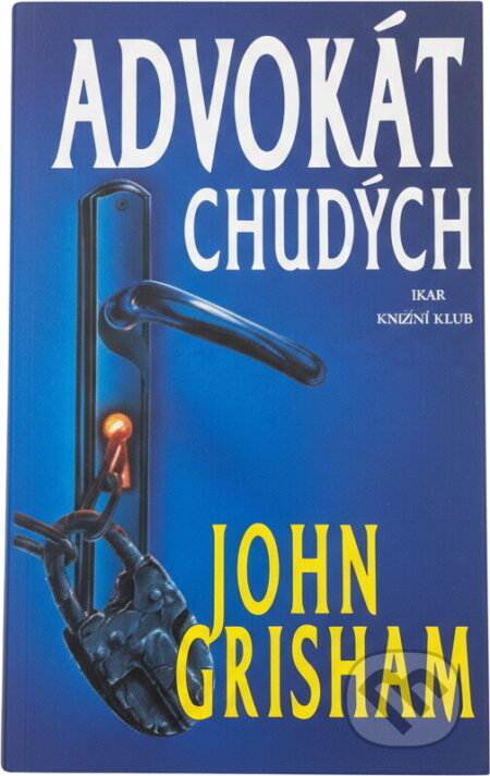 Kniha: Advokát chudých (Grisham John a John Grisham). Ikar CZ, 1998 Kniha: Advokát chudých (Grisham John a John Grisham). Ikar CZ, 1998