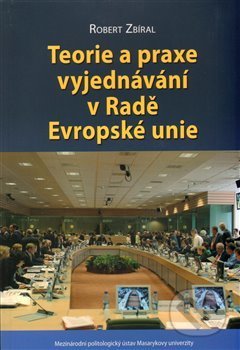 Kniha: Teorie a praxe vyjednávání v Radě Evropské unie (Robert Zbíral). Mezinárodní politologický ústav Masarykovy univerzity, 2009 Kniha: Teorie a praxe vyjednávání v Radě Evropské unie (Robert Zbíral). Mezinárodní politologický ústav Masarykovy univerzity, 2009