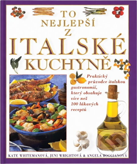 Kniha: To nejlepší z italské kuchyně (Jeni Wright a Kate Whiteman). , 2000 Kniha: To nejlepší z italské kuchyně (Jeni Wright a Kate Whiteman). , 2000