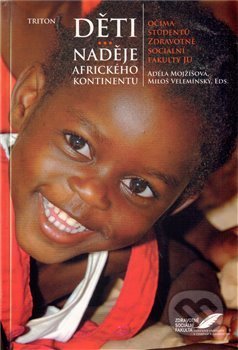 Kniha: Děti - naděje afrického kontinentu (Adéla Mojžíšová a Miloš Velemínský). Triton, 2009 Kniha: Děti - naděje afrického kontinentu (Adéla Mojžíšová a Miloš Velemínský). Triton, 2009
