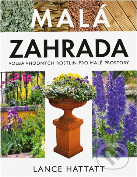 Kniha: Malá zahrada (Lance Hattatt a Robert Ditchfield). Slovart, 2003 Kniha: Malá zahrada (Lance Hattatt a Robert Ditchfield). Slovart, 2003