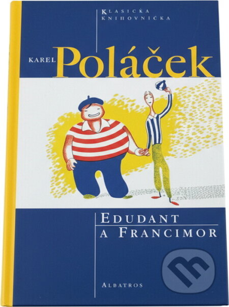Kniha: Edudant a Francimor (Karel Poláček a Karel Poláček; Josef Čapek). Albatros SK, 2003 Kniha: Edudant a Francimor (Karel Poláček a Karel Poláček; Josef Čapek). Albatros SK, 2003