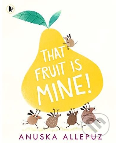 Kniha: That Fruit is Mine! (Anuska Allepuz). Walker books, 2019 Kniha: That Fruit is Mine! (Anuska Allepuz). Walker books, 2019