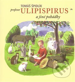Kniha: Profesor Ulipispirus a jiné pohádky (Tomáš Špidlík). Refugium Velehrad-Roma, 2010 Kniha: Profesor Ulipispirus a jiné pohádky (Tomáš Špidlík). Refugium Velehrad-Roma, 2010