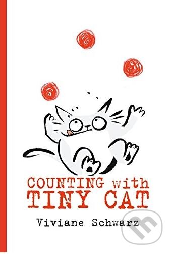 Kniha: Counting with Tiny Cat (Viviane Schwarz). Walker books, 2018 Kniha: Counting with Tiny Cat (Viviane Schwarz). Walker books, 2018