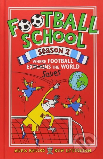 Kniha: Football School (Season 2) (Alex Bellos a Ben Lyttleton). Walker books, 2017 Kniha: Football School (Season 2) (Alex Bellos a Ben Lyttleton). Walker books, 2017