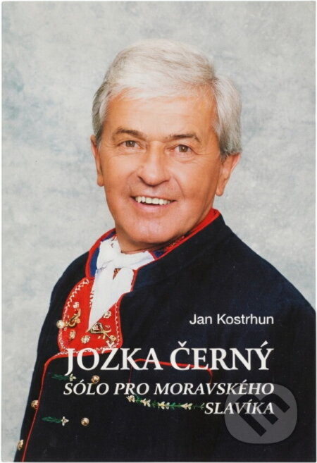 Kniha: Jožka Černý : sólo pro moravského slavíka (Jan Kostrhun). Moraviapress, 2002 Kniha: Jožka Černý : sólo pro moravského slavíka (Jan Kostrhun). Moraviapress, 2002