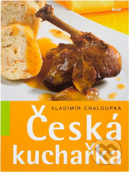 Kniha: Česká kuchařka (Vladimír Chaloupka). Ikar, 2006 Kniha: Česká kuchařka (Vladimír Chaloupka). Ikar, 2006