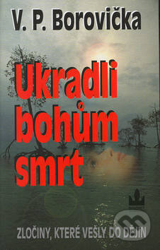 Kniha: Ukradli bohům smrt (Václav Pavel Borovička a Richard Carrasco). Baronet, 2003 Kniha: Ukradli bohům smrt (Václav Pavel Borovička a Richard Carrasco). Baronet, 2003