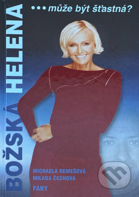 Kniha: Božská Helena...může být šťastná? (Michaela Remešová a Milada Čechová). , 2002 Kniha: Božská Helena...může být šťastná? (Michaela Remešová a Milada Čechová). , 2002