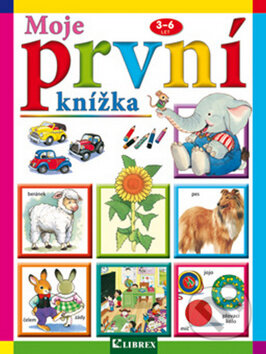 Kniha: Moje první knížka: 3-6 let (Librex). Librex, 2003 Kniha: Moje první knížka: 3-6 let (Librex). Librex, 2003