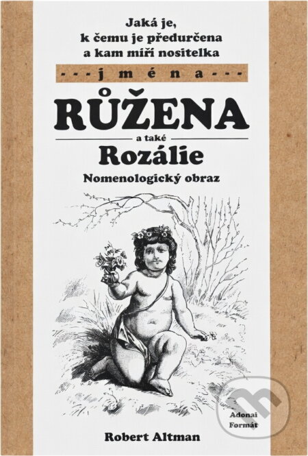 Kniha: Jaká je, k čemu je předurčena a kam míří nositelka jména Růžena a Rozálie (Rober (Robert Altman). Kniha: Jaká je, k čemu je předurčena a kam míří nositelka jména Růžena a Rozálie (Rober (Robert Altman).