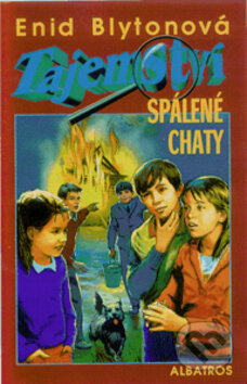 Kniha: Tajemství spálené chaty (Enid Blyton). Albatros CZ, 2000 Kniha: Tajemství spálené chaty (Enid Blyton). Albatros CZ, 2000
