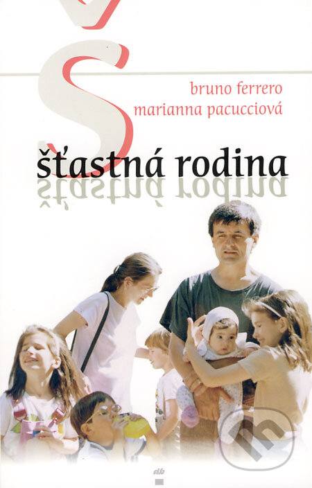 Kniha: Šťastná rodina (Bruno Ferrero a Marianna Pacucciová). Don Bosco, 2003 Kniha: Šťastná rodina (Bruno Ferrero a Marianna Pacucciová). Don Bosco, 2003