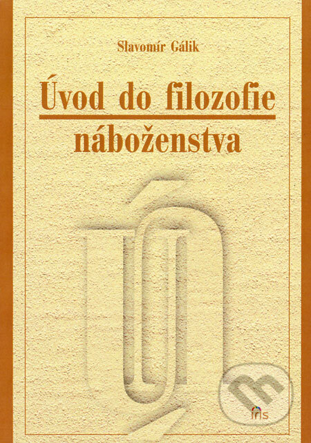 Kniha: Úvod do filozofie náboženstva (Slavomír Gálik). IRIS, 2008 Kniha: Úvod do filozofie náboženstva (Slavomír Gálik). IRIS, 2008