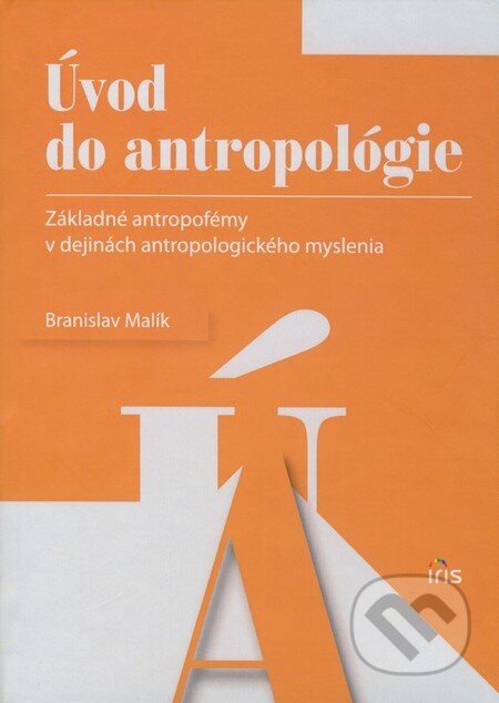 Kniha: Úvod do antropológie (Branislav Malík). IRIS, 2008 Kniha: Úvod do antropológie (Branislav Malík). IRIS, 2008
