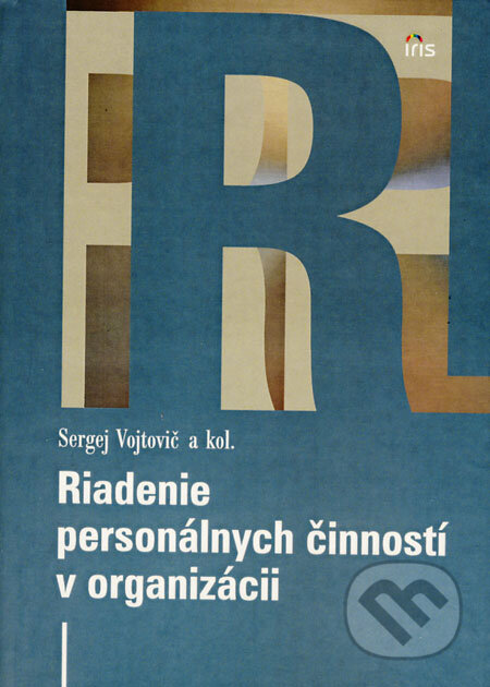 Kniha: Riadenie personálnych činností v organizácii (Sergej Vojtovič). IRIS, 2008 Kniha: Riadenie personálnych činností v organizácii (Sergej Vojtovič). IRIS, 2008