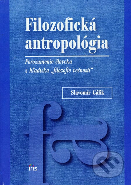 Filozofická antropológia - Slavomír Gálik, IRIS, 2008