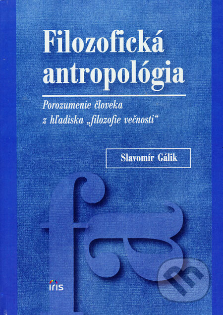 Kniha: Filozofická antropológia (Slavomír Gálik). IRIS, 2008 Kniha: Filozofická antropológia (Slavomír Gálik). IRIS, 2008