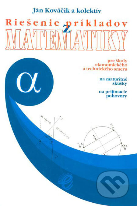 Kniha: Riešenie príkladov z matematiky + príloha (Ján Kováčik a kolektív). Wolters Kluwer (Iura Edition), 2001 Kniha: Riešenie príkladov z matematiky + príloha (Ján Kováčik a kolektív). Wolters Kluwer (Iura Edition), 2001
