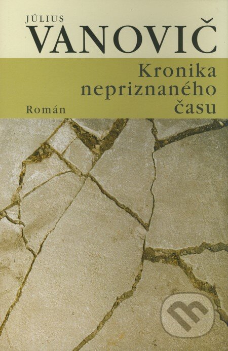 Kniha: Kronika nepriznaného času (Július Vanovič). Tatran, 2008 Kniha: Kronika nepriznaného času (Július Vanovič). Tatran, 2008