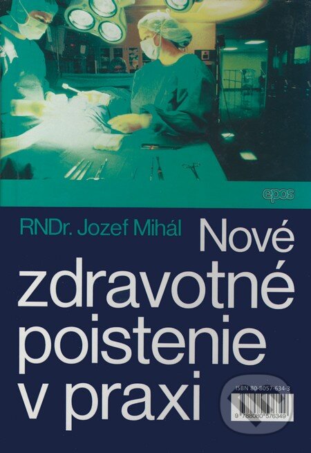 Kniha: Nové zdravotné poistenie v praxi (Jozef Mihál). Epos, 2005 Kniha: Nové zdravotné poistenie v praxi (Jozef Mihál). Epos, 2005