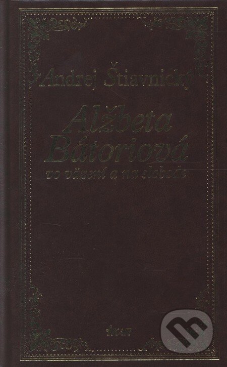 Kniha: Alžbeta Bátoriová vo väzení a na slobode (Andrej Štiavnický). Ikar, 2008 Kniha: Alžbeta Bátoriová vo väzení a na slobode (Andrej Štiavnický). Ikar, 2008