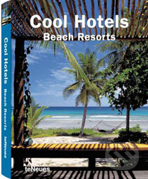 Kniha: Cool Hotels Beach Resorts (Te Neues). Te Neues, 2008 Kniha: Cool Hotels Beach Resorts (Te Neues). Te Neues, 2008