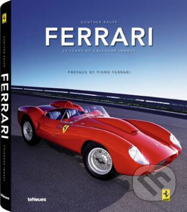 Kniha: Ferrari 25 Years of Calendar Images (Günther Raupp). Te Neues, 2008 Kniha: Ferrari 25 Years of Calendar Images (Günther Raupp). Te Neues, 2008