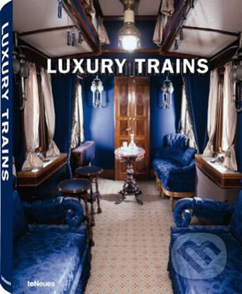 Kniha: Luxury Trains (Te Neues). Te Neues, 2008 Kniha: Luxury Trains (Te Neues). Te Neues, 2008