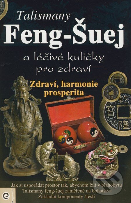 Kniha: Talismany Feng-Šuej a léčivé kuličky pro zdraví (Eugenika). Eugenika, 2008 Kniha: Talismany Feng-Šuej a léčivé kuličky pro zdraví (Eugenika). Eugenika, 2008