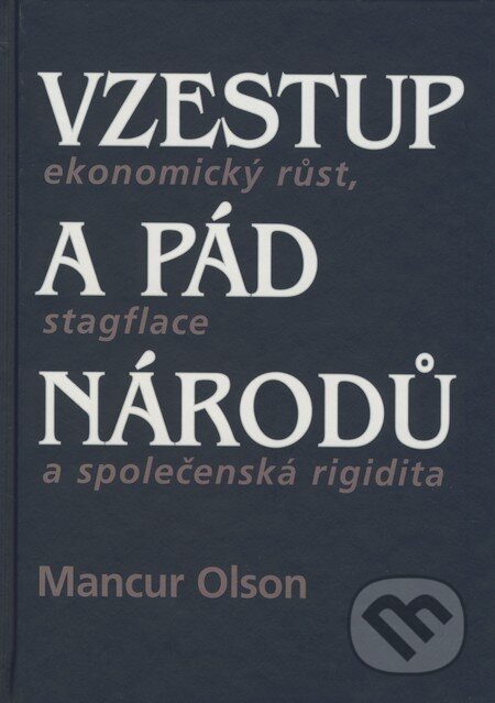 Kniha: Vzestup a pád národů: Ekonomický růst, stagflace a společenská rigidita (Mancur Olson). Liberální institut, 2008 Kniha: Vzestup a pád národů: Ekonomický růst, stagflace a společenská rigidita (Mancur Olson). Liberální institut, 2008