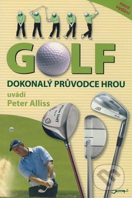 Kniha: Golf - Dokonalý průvodce hrou (Peter Alliss). Jota, 2006 Kniha: Golf - Dokonalý průvodce hrou (Peter Alliss). Jota, 2006