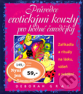 Kniha: Průvodce erotickými kouzly pro hodné čarodějky (Deborah Gray). Metafora, 2008 Kniha: Průvodce erotickými kouzly pro hodné čarodějky (Deborah Gray). Metafora, 2008