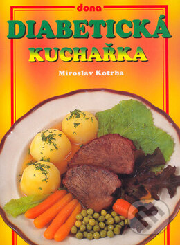 Kniha: Diabetická kuchařka (Miroslav Kotrba). Dona, 2004 Kniha: Diabetická kuchařka (Miroslav Kotrba). Dona, 2004