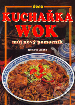 Kniha: Kuchařka wok (Renata Zlatá). Dona Kniha: Kuchařka wok (Renata Zlatá). Dona
