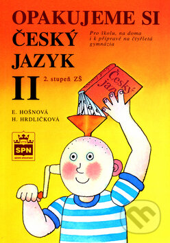 Kniha: Opakujeme si český jazyk II (E. Hošnová a H. Hrdličková). SPN - pedagogické nakladatelství Kniha: Opakujeme si český jazyk II (E. Hošnová a H. Hrdličková). SPN - pedagogické nakladatelství