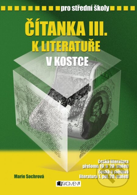 Kniha: Čítanka III. k literatuře v kostce pro střední školy (Marie Sochrová). Nakladatelství Fragment, 2007 Kniha: Čítanka III. k literatuře v kostce pro střední školy (Marie Sochrová). Nakladatelství Fragment, 2007