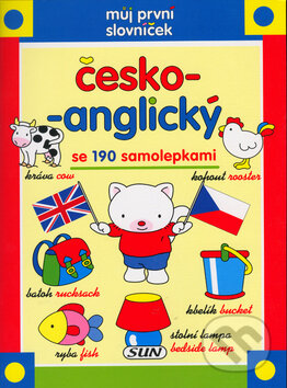 Kniha: Můj první slovníček česko-anglický se 190 samolepkami (SUN). SUN Kniha: Můj první slovníček česko-anglický se 190 samolepkami (SUN). SUN