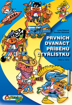 Kniha: Prvních dvanáct příběhů Čtyřlístku 1969 - 1970 (Jaroslav Němeček a Ljuba Štíplová). Čtyřlístek, 2008 Kniha: Prvních dvanáct příběhů Čtyřlístku 1969 - 1970 (Jaroslav Němeček a Ljuba Štíplová). Čtyřlístek, 2008