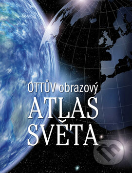 Kniha: Ottův obrazový atlas světa (Ottovo nakladatelství). Ottovo nakladatelství Kniha: Ottův obrazový atlas světa (Ottovo nakladatelství). Ottovo nakladatelství